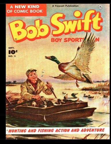 Stock image for Bob Swift Boy Sportsman #3: Classic Golden Age Hunting and Fishing Adventure Comic 1951 - Comic Reprint From Golden Age Reprints for sale by Revaluation Books