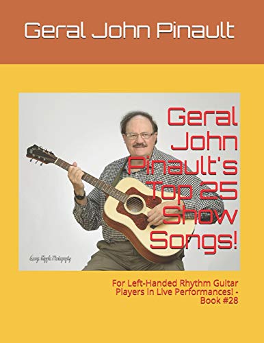 9781724387226: Geral John Pinault's Top 25 Show Songs!: For Left-Handed Rhythm Guitar Players in Live Performances! - Book #28 (The Best of Geral John Pinault's Love Songs - Book #91)