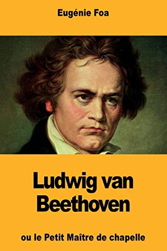 Stock image for Ludwig van Beethoven: ou le Petit Matre de chapelle (French Edition) for sale by Lucky's Textbooks