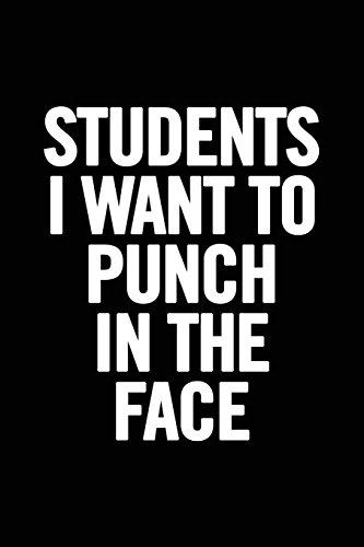 Beispielbild fr Students I Want to Punch in the Face: 6x9 Notebook, Lined, 100 Pages, Funny Gag Gift for High School Teacher, College Professor to show appreciation, retirement, for women or men zum Verkauf von BooksRun