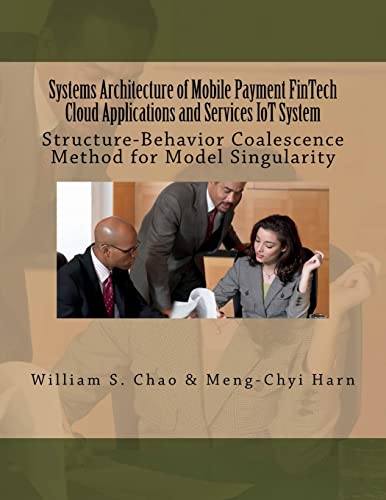 9781724489463: Systems Architecture of Mobile Payment FinTech Cloud Applications and Services IoT System: Structure-Behavior Coalescence Method for Model Singularity