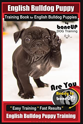 Imagen de archivo de English Bulldog Puppy Training Book for English Bulldog Puppies By BoneUP DOG Tr: Are You Ready to Bone Up? Easy Training * Fast Results English Bulld a la venta por ThriftBooks-Dallas