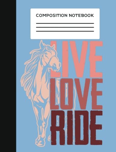 Stock image for Composition Notebook: Girls Equestrian Live Love Ride Horse Composition Style Notebook College Ruled 100 Page Journal (7.44 x 9.69) For School, A . Volume 8 (College Ruled Composition Notebook) for sale by Revaluation Books