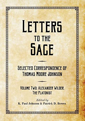 Imagen de archivo de Letters to the Sage: Selected Correspondence of Thomas Moore Johnson: Volume Two: Alexander Wilder, the Platonist (History of the Adepts) a la venta por Save With Sam
