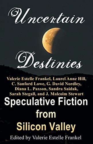 Stock image for Uncertain Destinies: Speculative Fiction from Silicon Valley (Uncertain Stars) for sale by Books From California