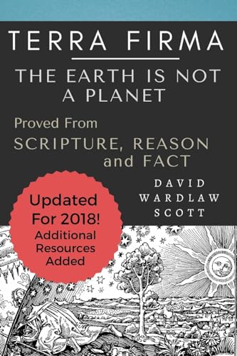 Stock image for Terra Firma: The Earth is Not A Planet, Proved From Scripture, Reason and Fact: Annotated for sale by Goodbookscafe