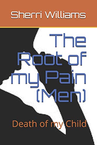 Imagen de archivo de The Root of my Pain (Men): Death of my Child a la venta por THE SAINT BOOKSTORE