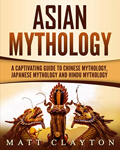 Beispielbild fr Asian Mythology: A Captivating Guide to Chinese Mythology, Japanese Mythology and Hindu Mythology (World Mythologies) zum Verkauf von Goodwill Books