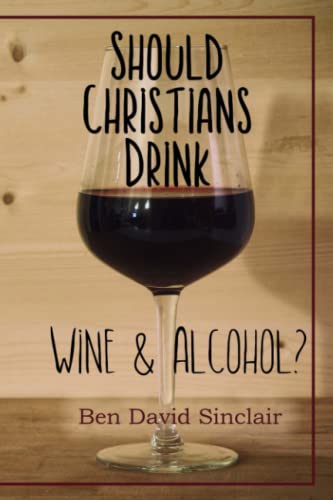 Imagen de archivo de Should Christians Drink Wine and Alcohol? a la venta por SecondSale