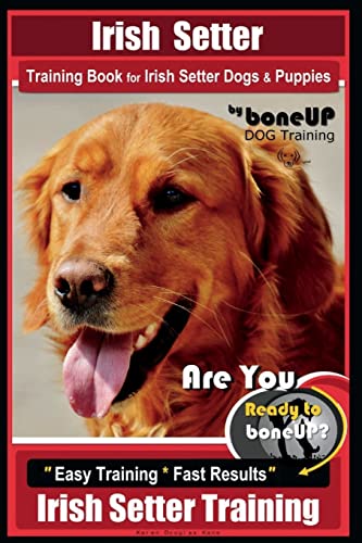 Imagen de archivo de Irish Setter Training Book for Irish Setter Dogs & Puppies By BoneUP DOG Training: Are You Ready to Bone Up? Easy Steps * Fast Results Irish Setter Training a la venta por Save With Sam