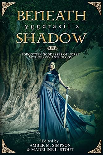 Stock image for Beneath Yggdrasil's Shadow: Forgotten Goddesses of Norse Mythology for sale by California Books