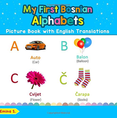 Stock image for My First Bosnian Alphabets Picture Book with English Translations: Bilingual Early Learning & Easy Teaching Bosnian Books for Kids (Teach & Learn . for Children) (Volume 1) (Bosnian Edition) for sale by Ergodebooks