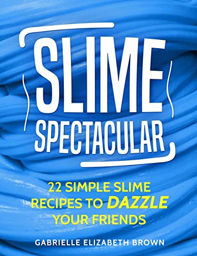Stock image for Slime Spectacular: 22 Simple Slime Recipes to Dazzle Your Friends for sale by THE SAINT BOOKSTORE