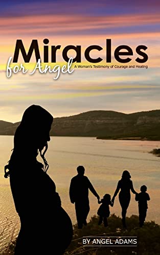 Stock image for Miracles for Angel: A Woman's Testimony of Courage and Healing for sale by Save With Sam