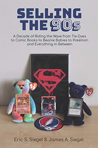 9781724625984: Selling the 90s: A Decade of Riding the Wave from Tie-Dyes to Comic Books to Beanie Babies to Pokmon and Everything in Between
