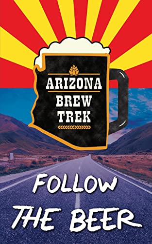 Beispielbild fr Follow the Beer: A Guide to Arizona's Independent Craft Breweries zum Verkauf von SecondSale