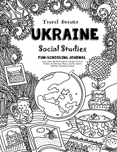 Stock image for Travel Dreams Ukraine - Social Studies Fun-Schooling Journal: Learn about Ukrainian Culture through the Arts, Fashion, Architecture, Music, Tourism, . Food! (Travel Dreams - Social Studies) for sale by Wizard Books