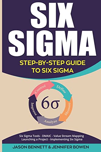 9781724653147: Six Sigma: Step-by-Step Guide to Six Sigma (Six Sigma Tools, DMAIC, Value Stream Mapping, Launching a Project and Implementing Six Sigma)