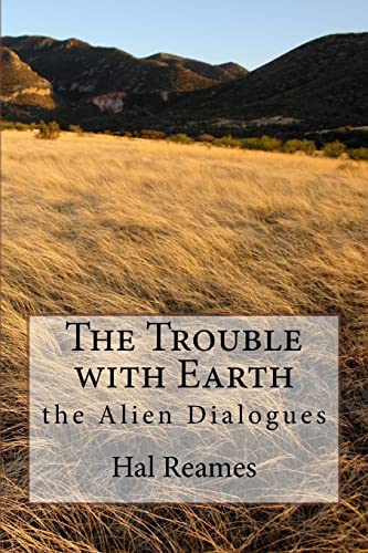 Imagen de archivo de The Trouble with Earth: the Alien Dialogues a la venta por THE SAINT BOOKSTORE