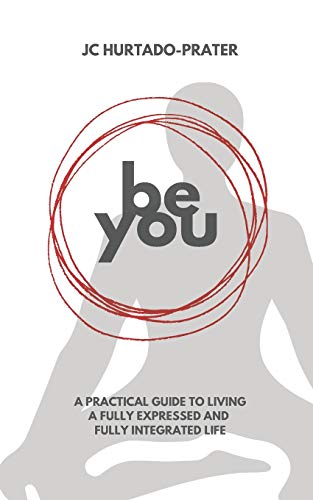 Beispielbild fr Be You: Your Guide To Living a Fully Expressed and Fully Integrated Life zum Verkauf von THE SAINT BOOKSTORE