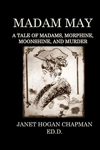 Stock image for Madam May: A Tale of Madams, Morphine, Moonshine, and Murder for sale by Save With Sam