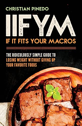 Imagen de archivo de IIFYM: If It Fits Your Macros: The Ridiculously Simple Guide To Losing Weight Without Giving Up Your Favorite Foods a la venta por SecondSale