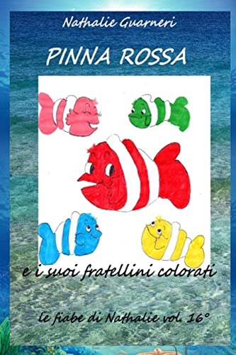 Stock image for Pinna Rossa e i suoi fratellini colorati: Le fiabe di Nathalie vol.16 (Italian Edition) for sale by Lucky's Textbooks