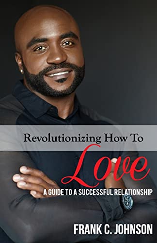 Stock image for Revolutionizing How to Love: A Guide to a Successful Relationship for sale by SecondSale