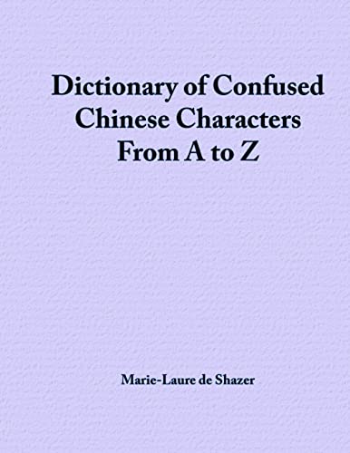 Stock image for DICTIONARY OF CONFUSED CHINESE CHARACTERS FROM A TO Z for sale by GREENSLEEVES BOOKS