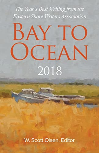 Beispielbild fr Bay to Ocean 2018: The Year's Best Writing from the Eastern Shore Writers Association zum Verkauf von Wonder Book