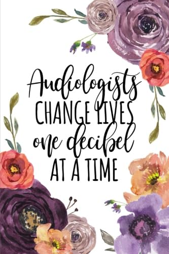 Stock image for Audiologists Change Lives One Decibel At A Time: Audiologist Gifts, Audiology Gifts, Graduation Gifts for Doctor of Audiology, Au.D, Audiologist Journal, Notebook 6x9, College Ruled for sale by Revaluation Books