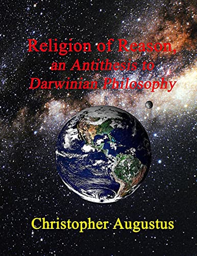 Beispielbild fr Religion of Reason, an Antithesis to Darwinian Philosophy zum Verkauf von Better World Books