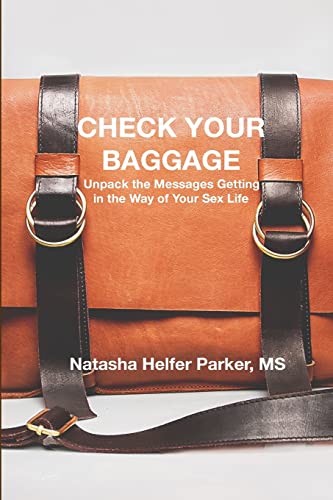 Imagen de archivo de Check Your Baggage: Unpack the Messages Getting in the Way of Your Sex Life a la venta por Goodwill Books