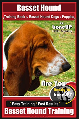 9781724867162: Basset Hound Training Book for Basset Hound Dogs & Puppies By BoneUP DOG Trainin: Are You Ready to Bone Up? Easy Training * Fast Results Basset Hound Training
