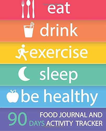 Beispielbild fr Food Journal and Activity Tracker 90 Days: Eat Drink Exercise Sleep Be Healthy, Healthy Living, Meal and Exercise Notebook, Daily Food and Exercise . Meals, Personal Meal Planner, 7.5" x 9.25" zum Verkauf von SecondSale