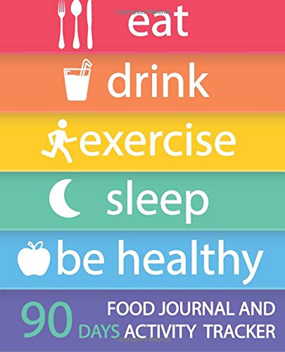 Stock image for Food Journal and Activity Tracker 90 Days: Eat Drink Exercise Sleep Be Healthy, Healthy Living, Meal and Exercise Notebook, Daily Food and Exercise . Meals, Personal Meal Planner, 7.5" x 9.25" for sale by SecondSale