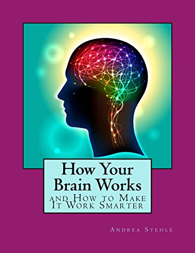 Imagen de archivo de How Your Brain Works and How to Make it Work Smarter a la venta por SecondSale