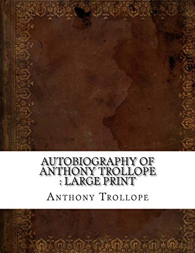 9781724902276: Autobiography of Anthony Trollope : large print
