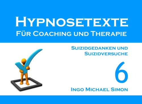 Beispielbild fr Hypnosetexte fr Coaching und Therapie. Band 6: Suizidgedanken und Suizidversuche zum Verkauf von Revaluation Books