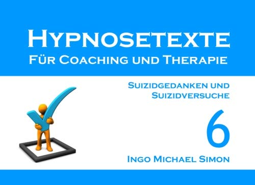 Imagen de archivo de Hypnosetexte fr Coaching und Therapie. Band 6: Suizidgedanken und Suizidversuche a la venta por Revaluation Books