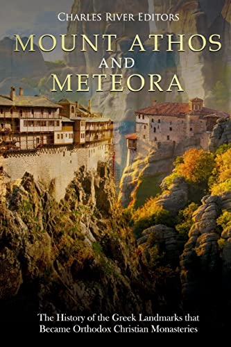 9781724977007: Mount Athos and Meteora: The History of the Greek Landmarks that Became Orthodox Christian Monasteries