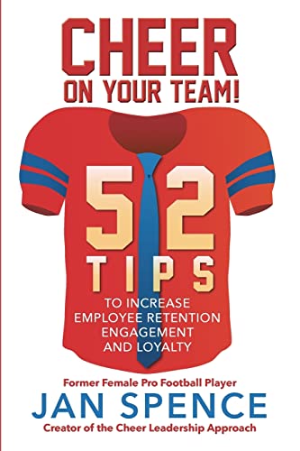 9781724981325: Cheer on Your Team!: 52 Tips to Increase Employee Retention, Engagement and Loyalty