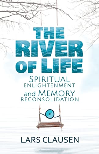 Stock image for The River of Life: Spiritual Enlightenment and Memory Reconsolidation for sale by Save With Sam