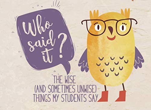 Stock image for Student Quote Book For Teachers: (8.25 x 6) Wise and Sometimes Unwise Things Students Say Journal Whimsical Cute Owls Thank You Appreciation Week Graduation Memory Stories Book Undated for sale by ThriftBooks-Atlanta