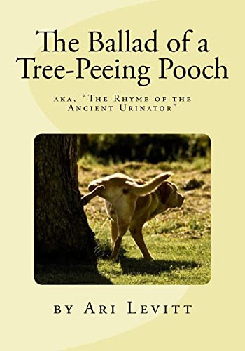 Beispielbild fr The Ballad of a Tree-Peeing Pooch: or,   The Rhyme of the Ancient Urinator  : A poem answering the age old question:   Why do dogs pee on trees?   zum Verkauf von Books From California