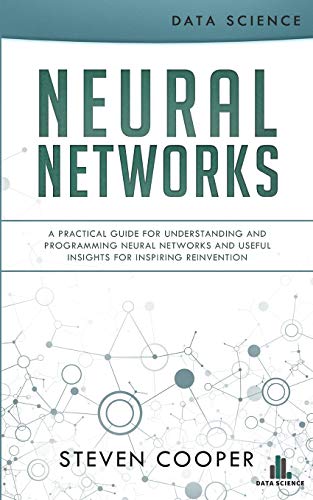 Imagen de archivo de Neural Networks: A Practical Guide for Understanding and Programming Neural Networks and Useful Insights for Inspiring Reinvention a la venta por HPB-Red