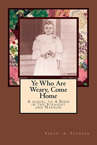 Stock image for Ye Who Are Weary, Come Home (Bend in the Straight and Narrow) for sale by Front Cover Books