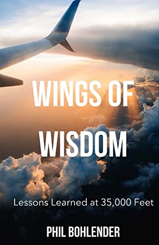 Stock image for Wings of Wisdom: Lessons Learned at 35,000 Feet for sale by ThriftBooks-Dallas