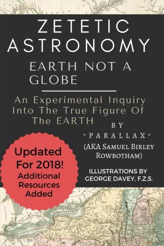 Stock image for Zetetic Astronomy: Earth Not a Globe, 3rd Edition (Annotated and Updated) for sale by Ergodebooks