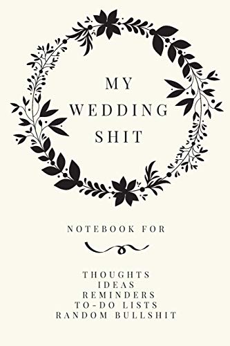 Beispielbild fr My Wedding Shit: Small Bride Journal for Notes, Thoughts, Ideas, Reminders, Lists to do, Planning, Funny Bride-to-Be or Engagement Gift zum Verkauf von BooksRun